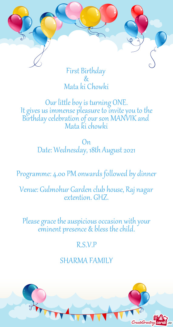 It gives us immense pleasure to invite you to the Birthday celebration of our son MANVIK and