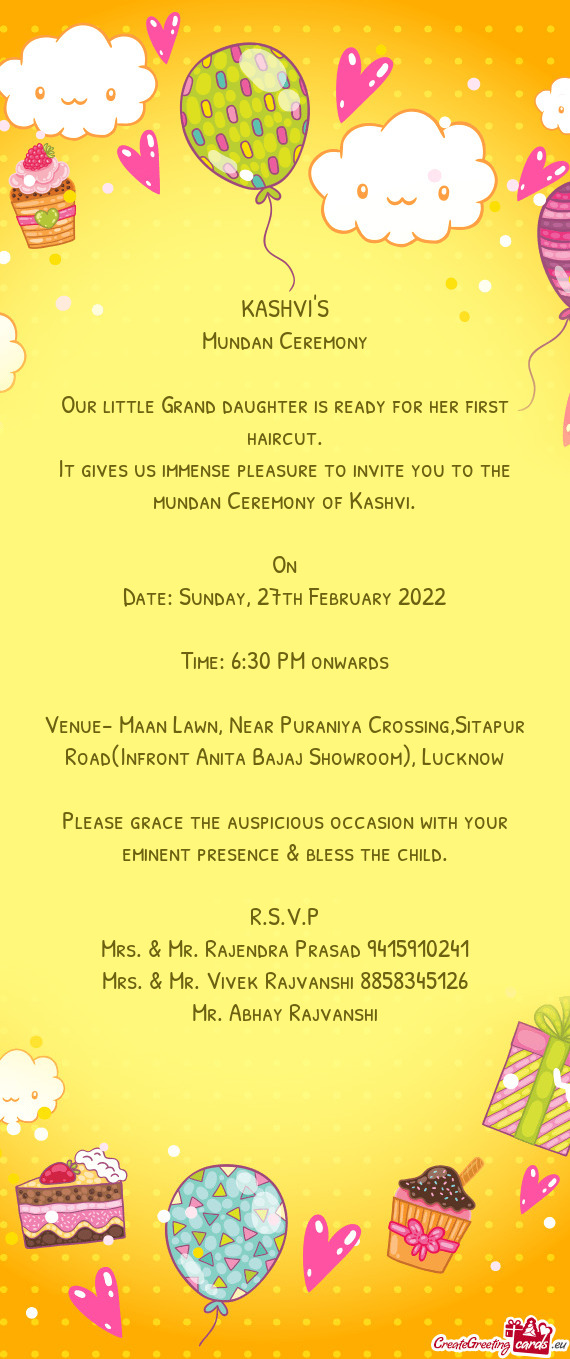 It gives us immense pleasure to invite you to the mundan Ceremony of Kashvi