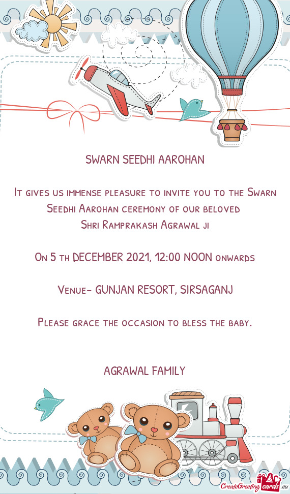It gives us immense pleasure to invite you to the Swarn Seedhi Aarohan ceremony of our beloved