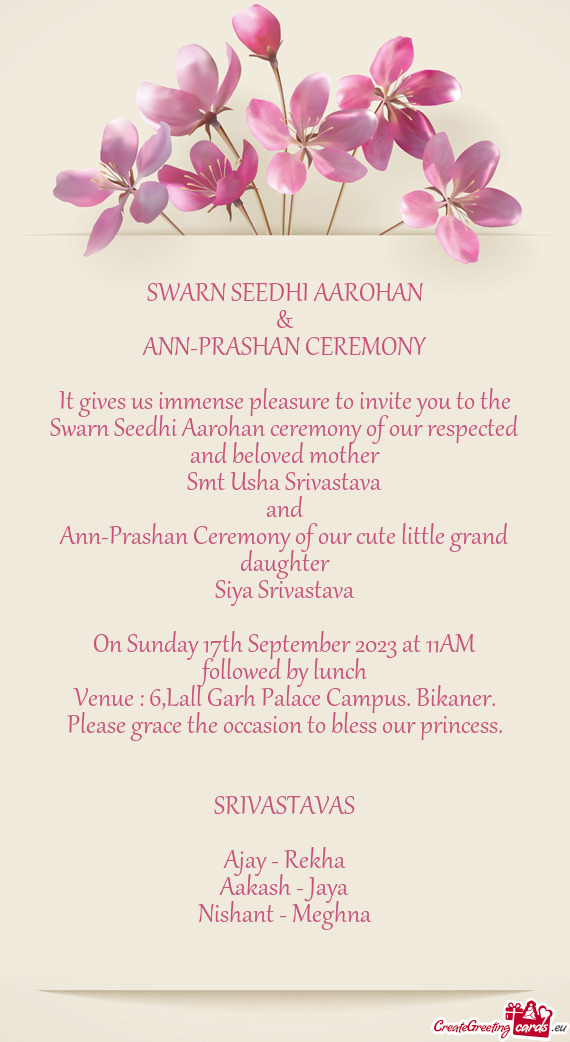 It gives us immense pleasure to invite you to the Swarn Seedhi Aarohan ceremony of our respected and
