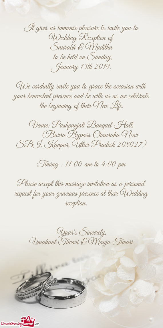It gives us immense pleasure to invite you to Wedding Reception of