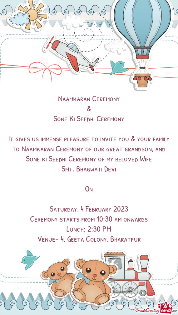 It gives us immense pleasure to invite you & your family to Naamkaran Ceremony of our great grandson