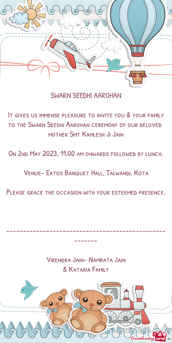 It gives us immense pleasure to invite you & your family to the Swarn Seedhi Aarohan ceremony of our