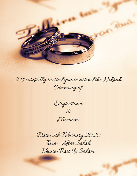 It is cordially invited you to attend the Nikkah Ceremony of