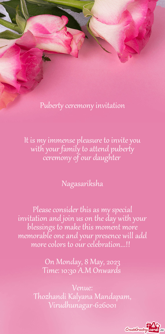 It is my immense pleasure to invite you with your family to attend puberty ceremony of our daughter