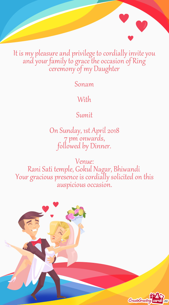 It is my pleasure and privilege to cordially invite you and your family to grace the occasion of Rin