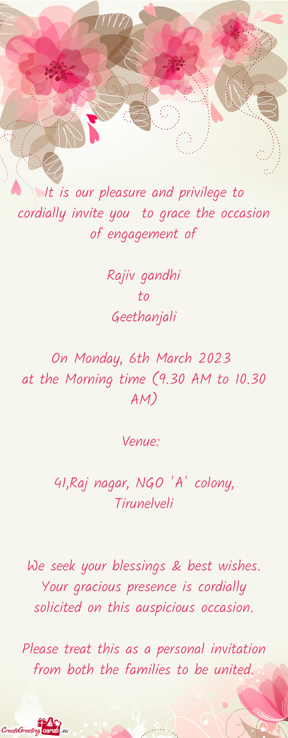 It is our pleasure and privilege to cordially invite you to grace the occasion of engagement of