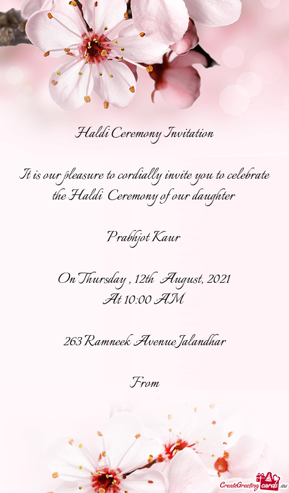 It is our pleasure to cordially invite you to celebrate the Haldi Ceremony of our daughter