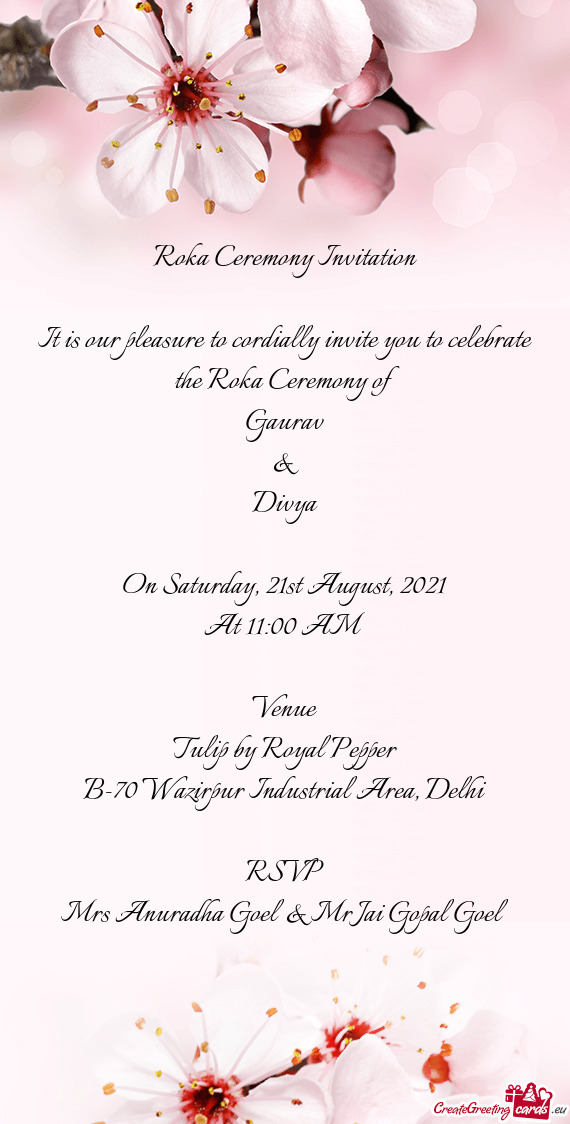 It is our pleasure to cordially invite you to celebrate the Roka Ceremony of