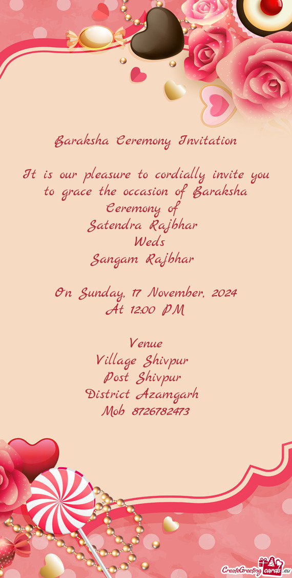 It is our pleasure to cordially invite you to grace the occasion of Baraksha Ceremony of