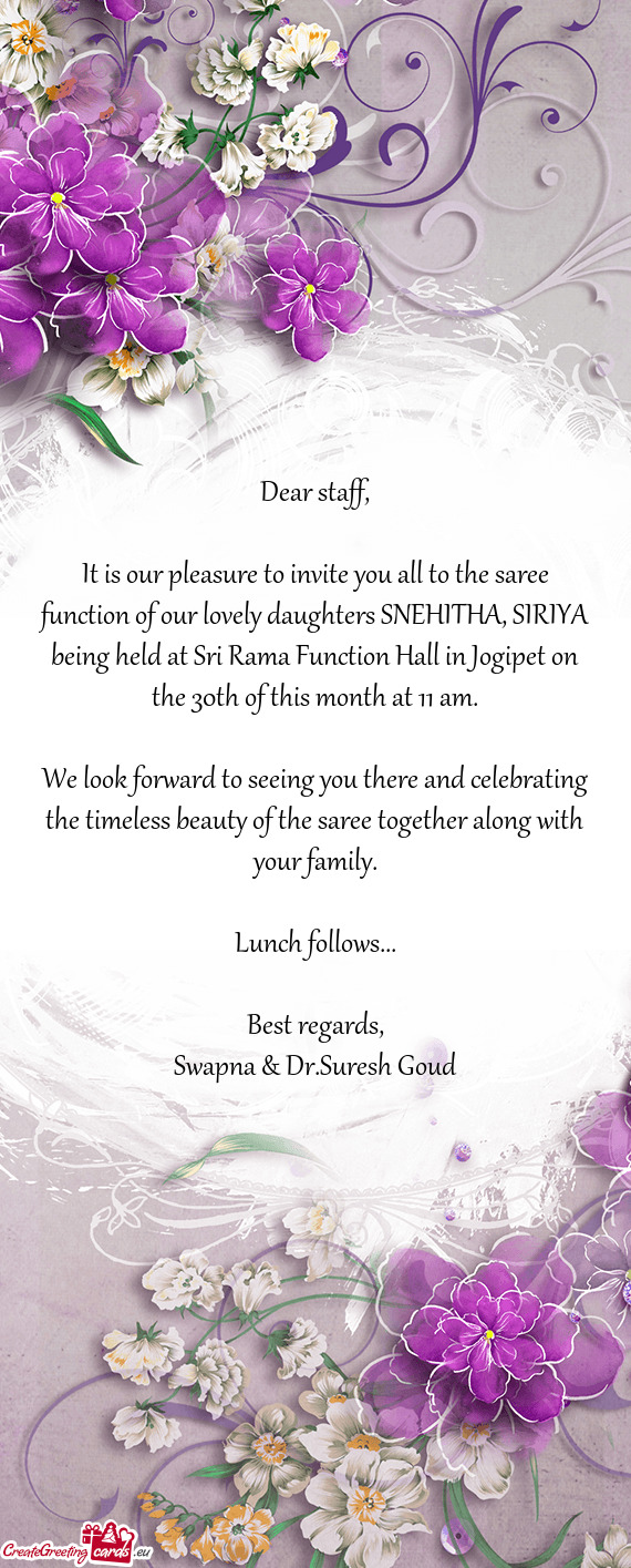 It is our pleasure to invite you all to the saree function of our lovely daughters SNEHITHA, SIRIYA