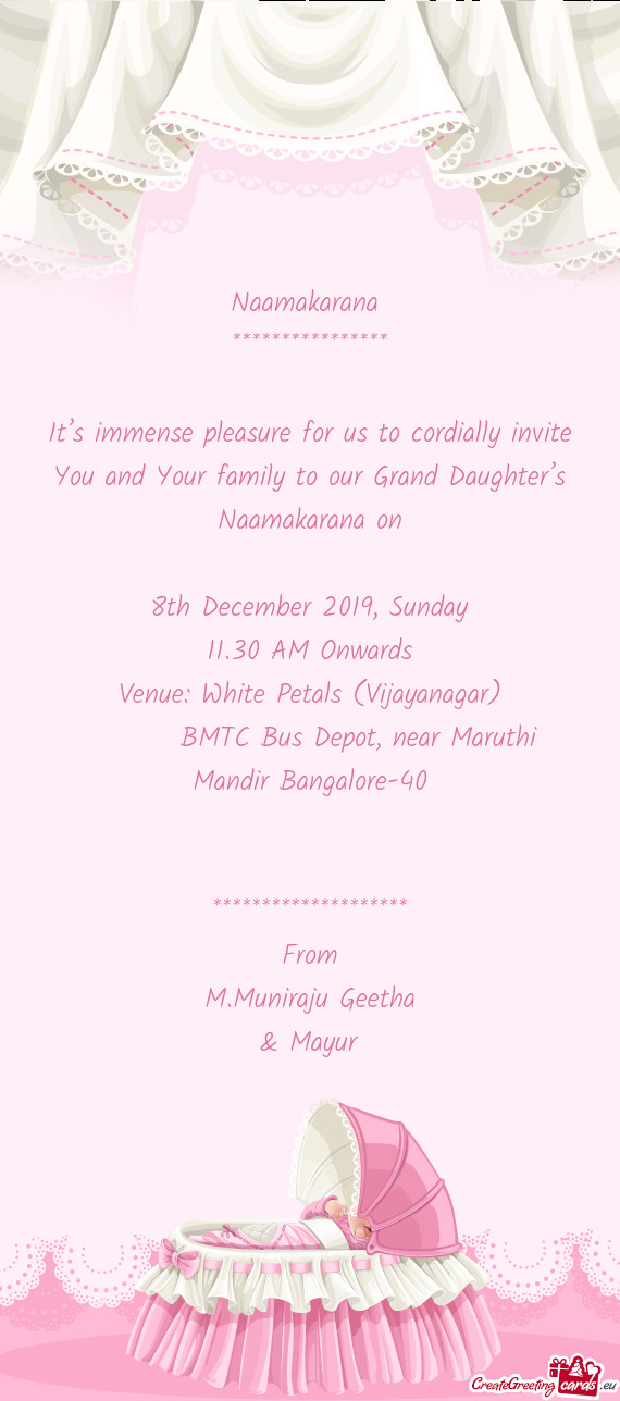 It’s immense pleasure for us to cordially invite You and Your family to our Grand Daughter’s Naa