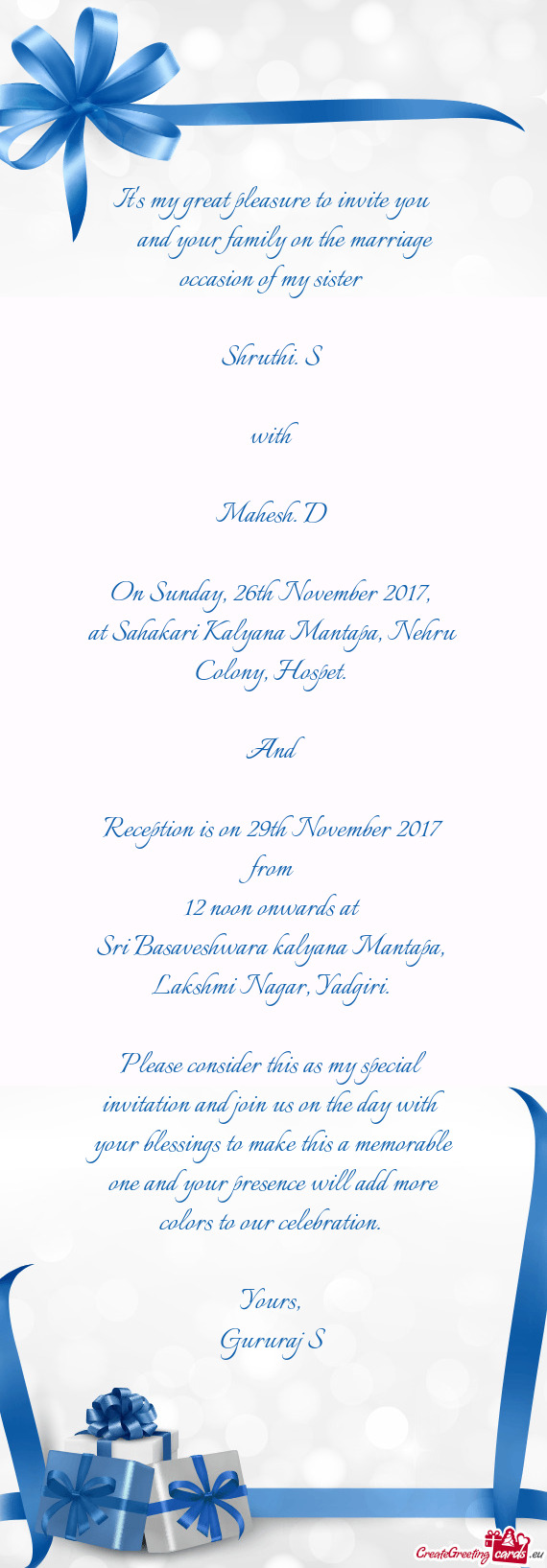 It's my great pleasure to invite you 
  and your family on the marriage occasion of my sister