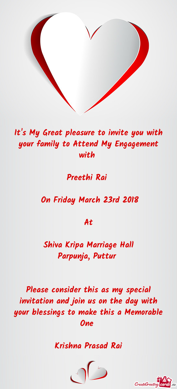 It's My Great pleasure to invite you with your family to Attend My Engagement with 
 
 Preethi Rai