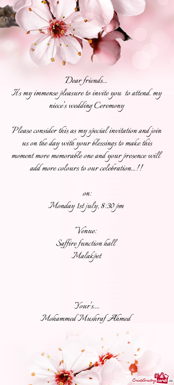 It's my immense pleasure to invite you to attend. my niece's wedding Ceremony