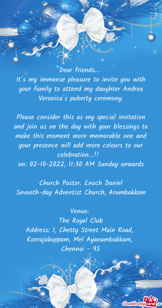 It's my immense pleasure to invite you with your family to attend my daughter Andrea Veronica's pube