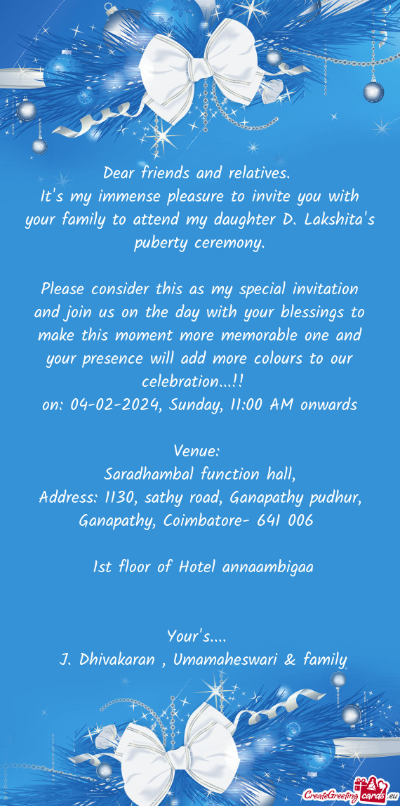 It's my immense pleasure to invite you with your family to attend my daughter D. Lakshita's puberty