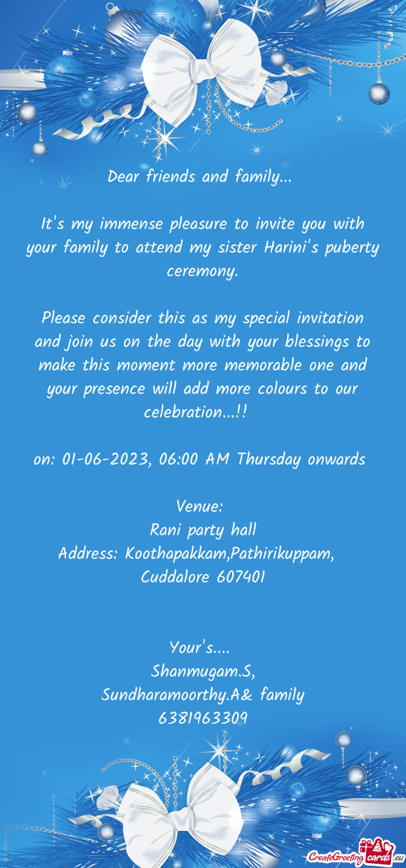 It's my immense pleasure to invite you with your family to attend my sister Harini's puberty ceremon