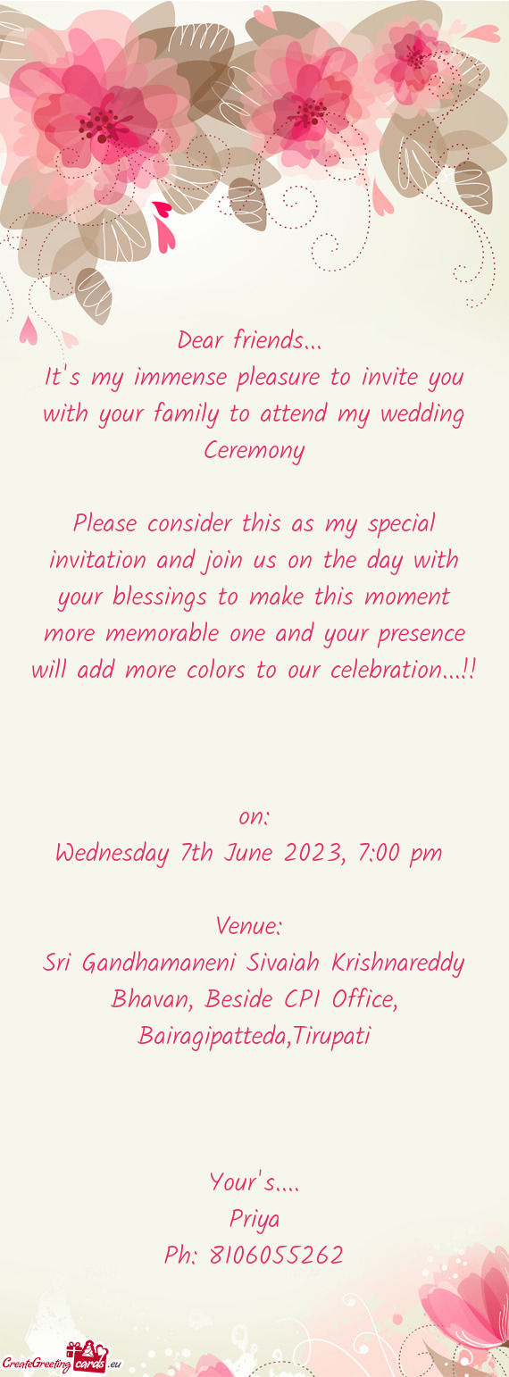 It's my immense pleasure to invite you with your family to attend my wedding Ceremony