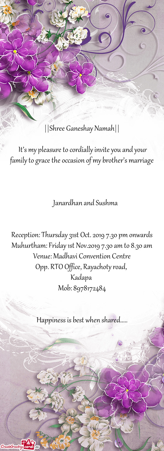 It’s my pleasure to cordially invite you and your family to grace the occasion of my brother’s