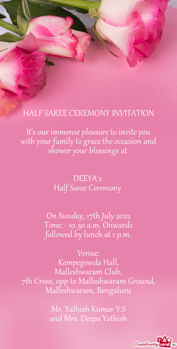 It's our immense pleasure to invite you with your family to grace the occasion and shower your bless