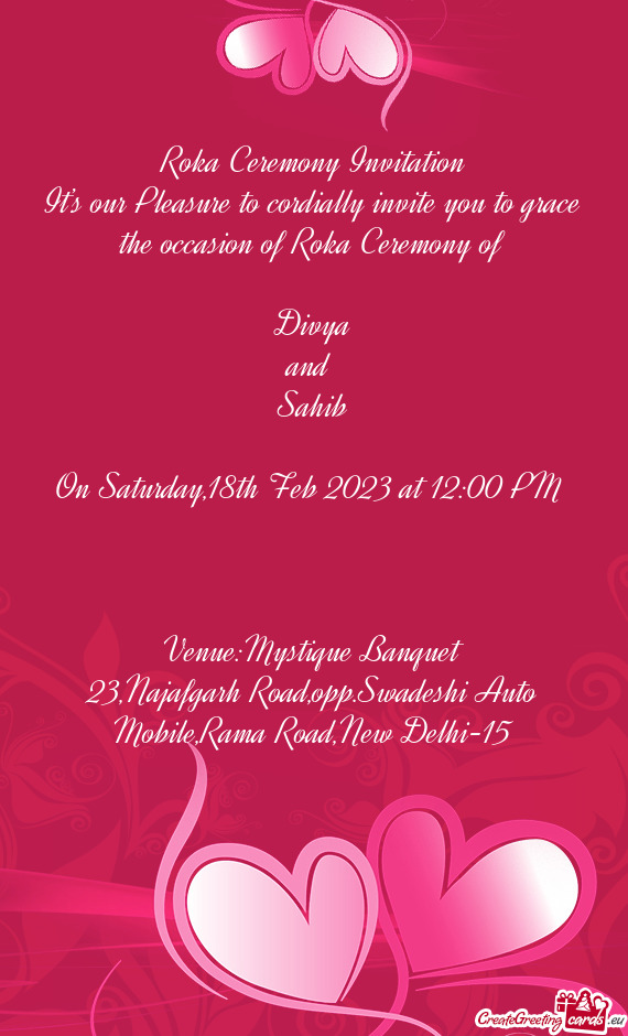 It’s our Pleasure to cordially invite you to grace the occasion of Roka Ceremony of