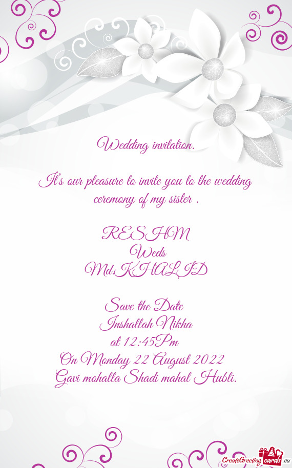 It’s our pleasure to invite you to the wedding ceremony of my sister