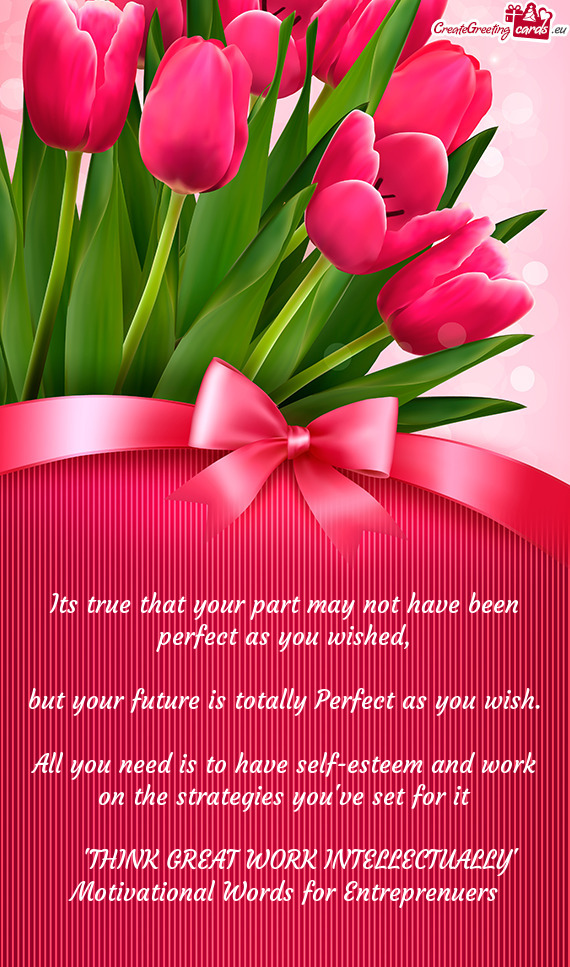 Its true that your part may not have been perfect as you wished