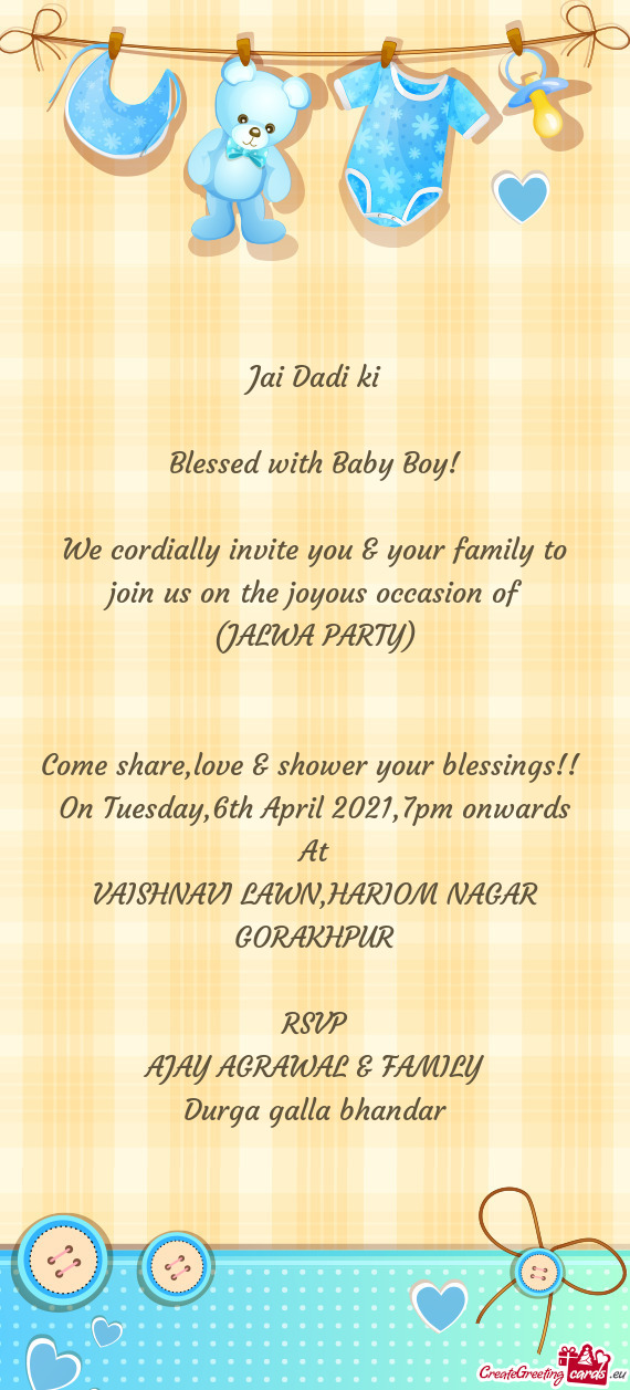 Jai Dadi ki
 
 Blessed with Baby Boy!
 
 We cordially invite you & your family to join us on the joy