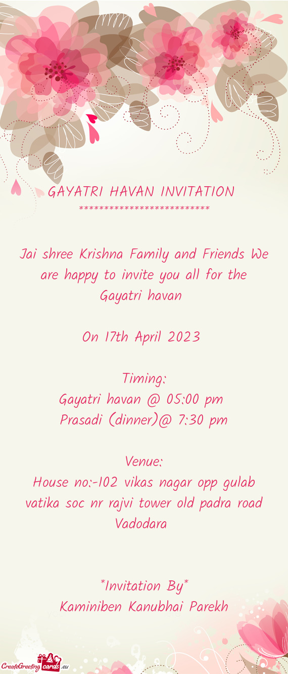 Jai shree Krishna Family and Friends We are happy to invite you all for the Gayatri havan