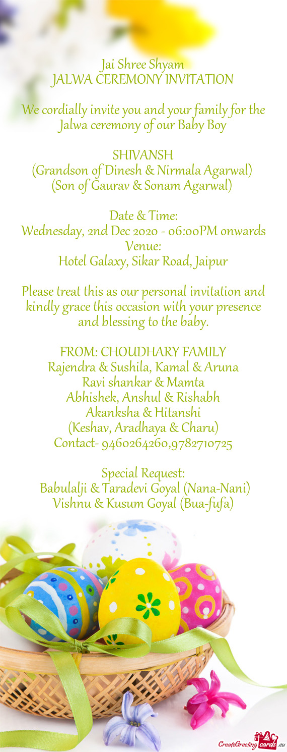Jai Shree Shyam
 JALWA CEREMONY INVITATION
 
 We cordially invite you and your family for the Jalwa