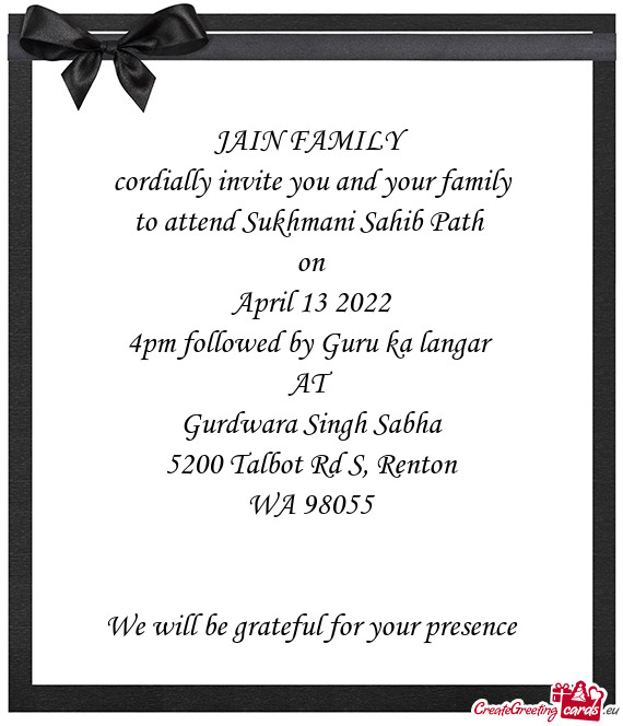 JAIN FAMILY cordially invite you and your family to attend Sukhmani Sahib Path on April 13 2