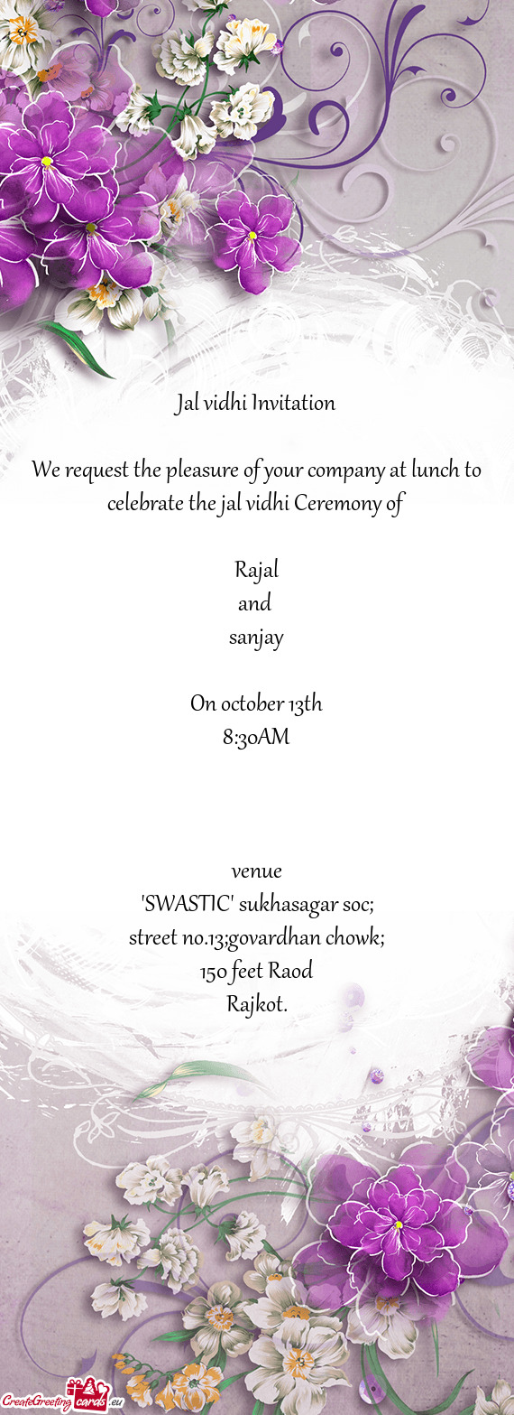 Jal vidhi Invitation
 
 We request the pleasure of your company at lunch to celebrate the jal vidhi