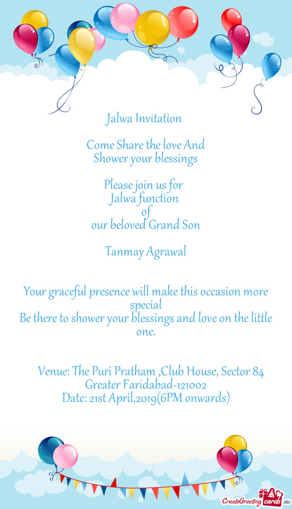 Jalwa Invitation 
 
 Come Share the love And
 Shower your blessings
 
 Please join us for 
 Jalwa f