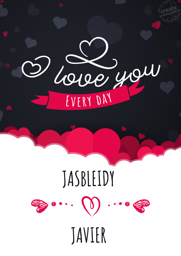 JASBLEIDY I love you every day JAVIER