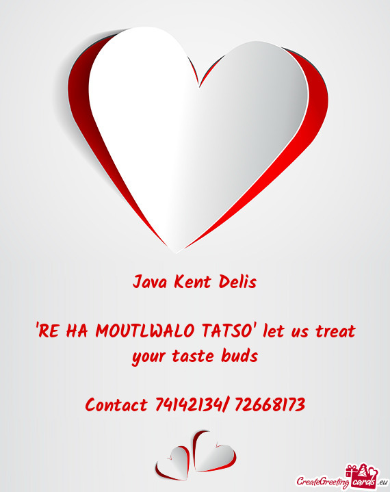 Java Kent Delis  "RE HA MOUTLWALO TATSO" let us treat your taste buds  Contact 74142134/ 7266817
