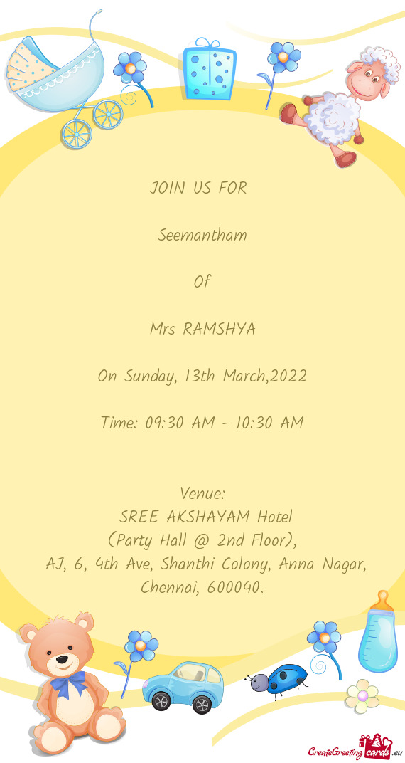 JOIN US FOR 
 
 Seemantham 
 
 Of
 
 Mrs RAMSHYA
 
 On Sunday