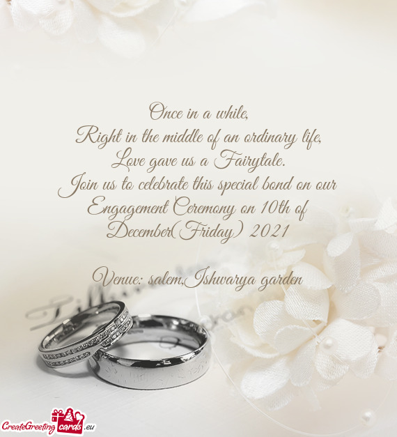 Join us to celebrate this special bond on our Engagement Ceremony on 10th of December(Friday) 2021