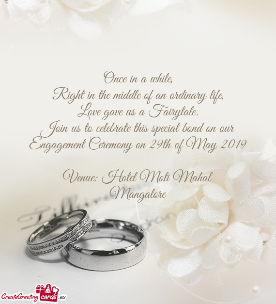 Join us to celebrate this special bond on our Engagement Ceremony on 29th of May 2019
