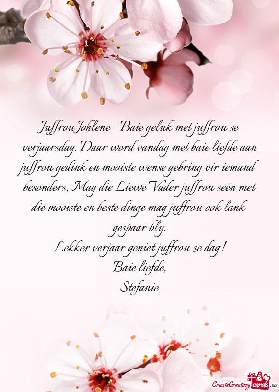 Juffrou Johlene - Baie geluk met juffrou se verjaarsdag. Daar word vandag met baie liefde aan juffro