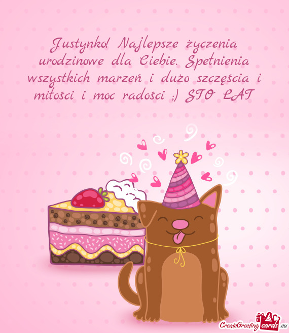 Justynko! Najlepsze życzenia urodzinowe dla Ciebie. Spełnienia wszystkich marzeń i dużo szczęś