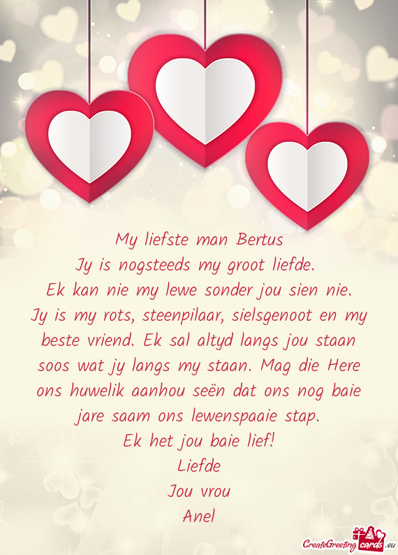 Jy is my rots, steenpilaar, sielsgenoot en my beste vriend. Ek sal altyd langs jou staan soos wat jy