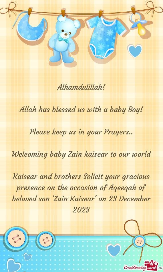 Kaisear and brothers Solicit your gracious presence on the occasion of Aqeeqah of beloved son "Zain