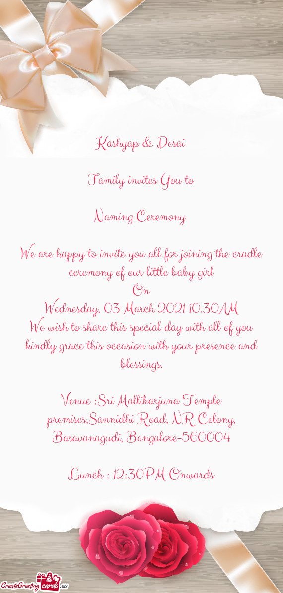 Kashyap & Desai  Family invites You to Naming Ceremony  We are happy to invite you all for