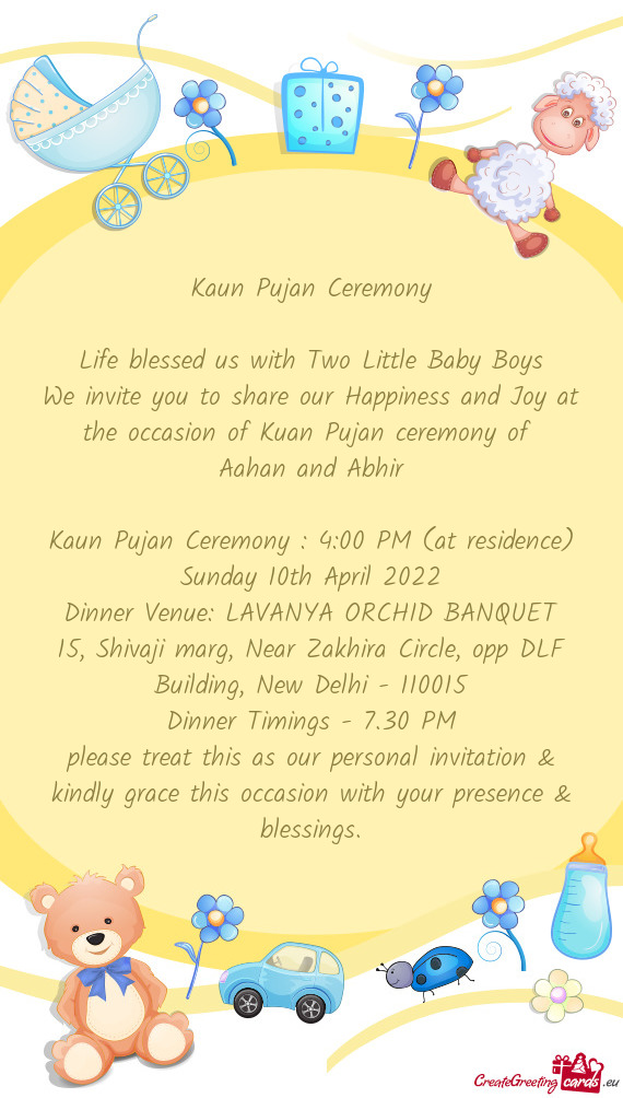 Kaun Pujan Ceremony : 4:00 PM (at residence)