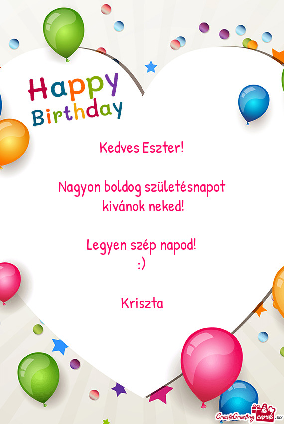 Kedves Eszter!  Nagyon boldog születésnapot kivánok neked!  Legyen szép napod