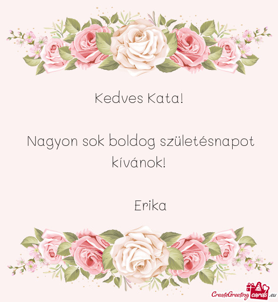 Kedves Kata!     Nagyon sok boldog születésnapot kívánok!