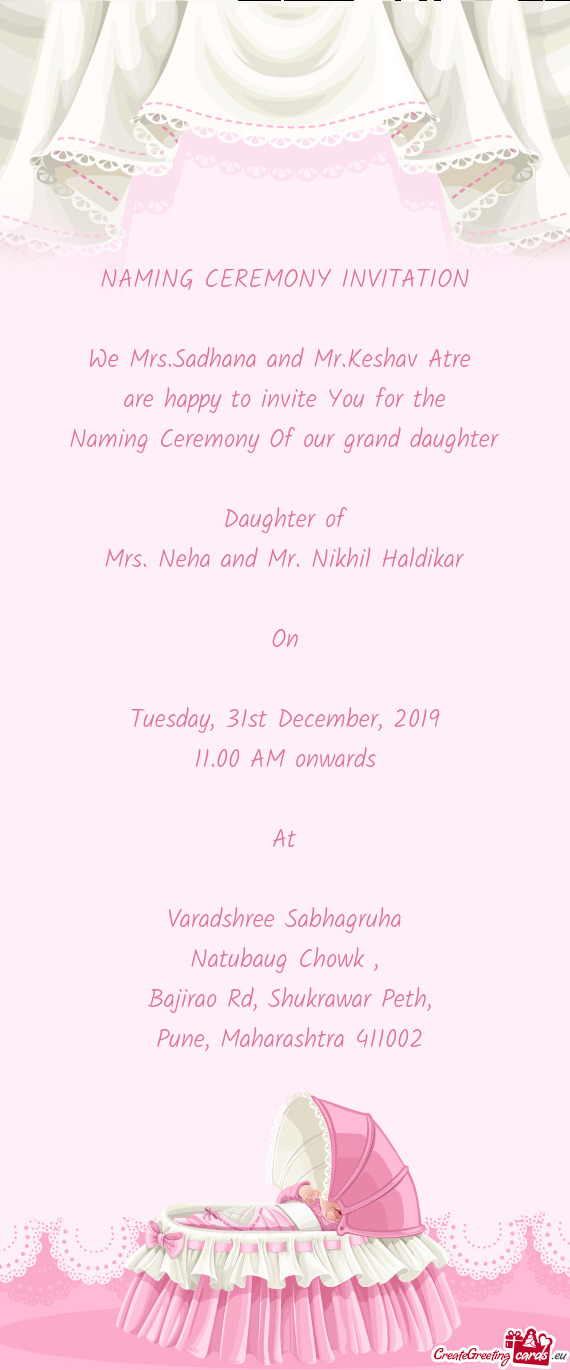 Keshav Atre 
 are happy to invite You for the
 Naming Ceremony Of our grand daughter
 
 Daughter of