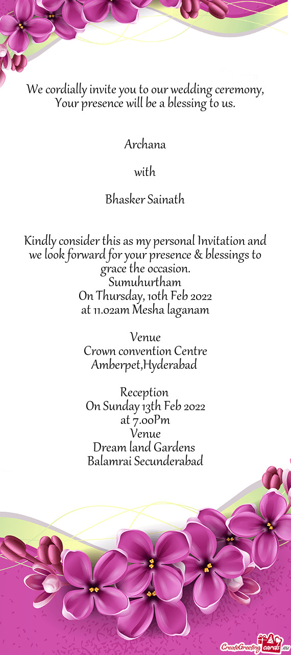 Kindly consider this as my personal Invitation and we look forward for your presence & blessings to