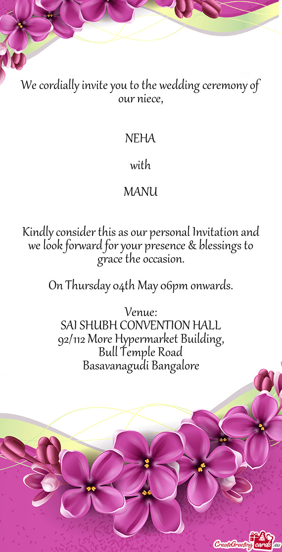 Kindly consider this as our personal Invitation and we look forward for your presence & blessings to